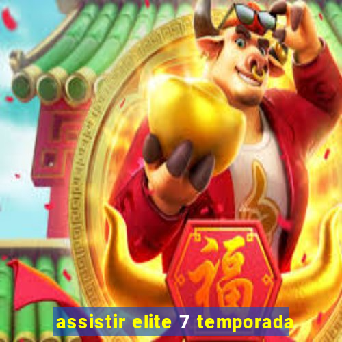 assistir elite 7 temporada