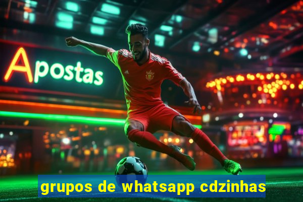 grupos de whatsapp cdzinhas