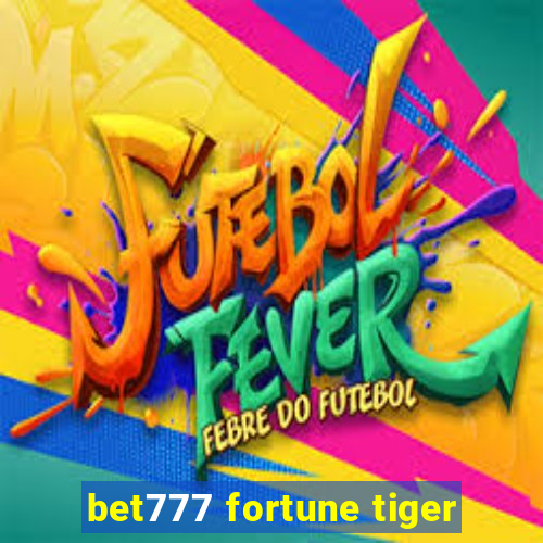 bet777 fortune tiger