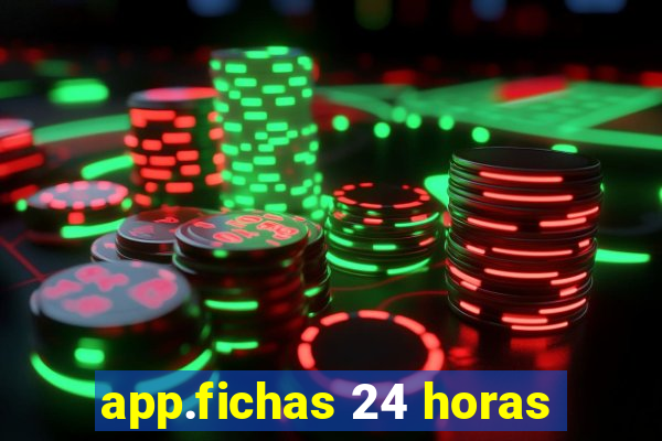 app.fichas 24 horas