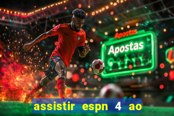 assistir espn 4 ao vivo gratis