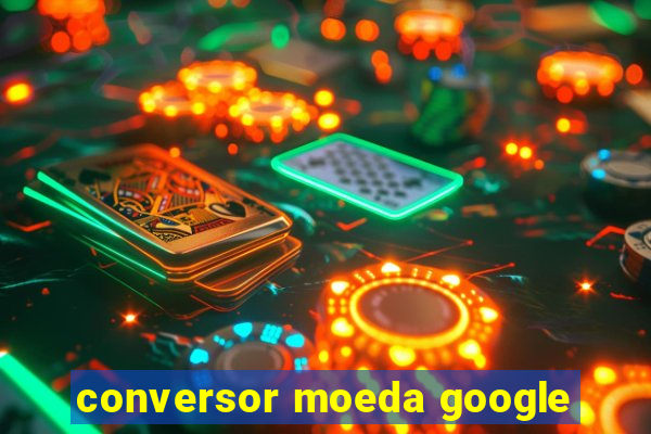 conversor moeda google