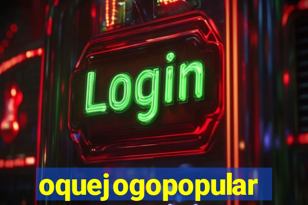 oquejogopopular